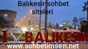 Balıkesir Sohbet Siteleri