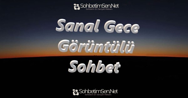 Sanal Gece Görüntülü Sohbet