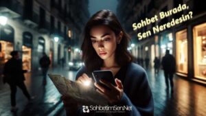 Sohbet Burada Sen Neredesin