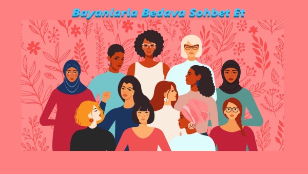 Bayanlarla Bedava Sohbet Et