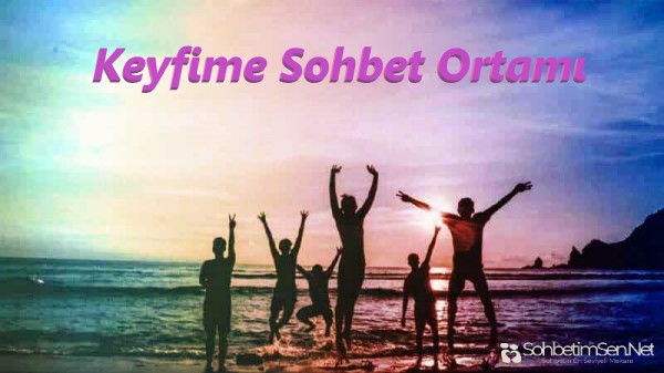 Keyfime Sohbet Ortamı