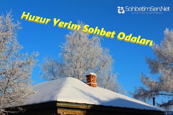 Huzur Yerim Sohbet Odaları
